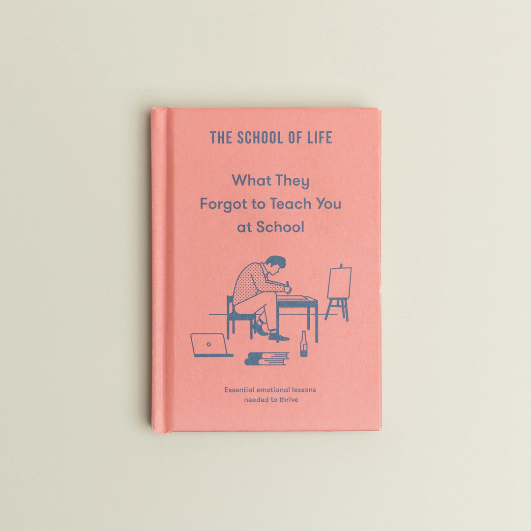 What They Forgot To Teach You At School by The School of Life